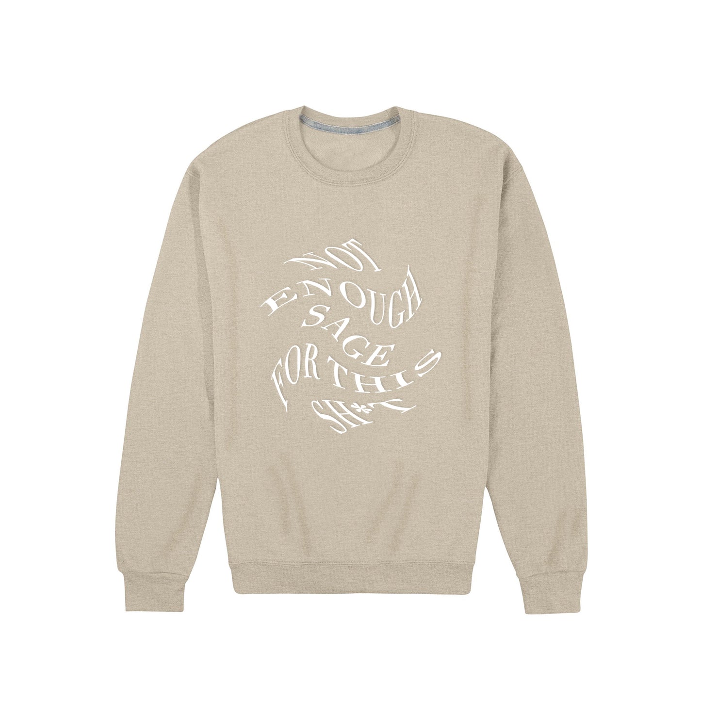Not Enough Sage for this Sh*t Sweatshirt